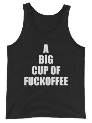 A Big Cup of Fuckoffee - Chopper Tank Top