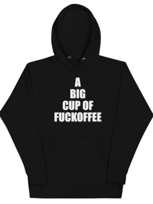 A BIG cup of Fuckoffee - Chopper Hoodie